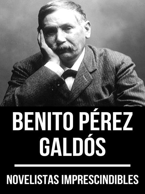 Title details for Novelistas Imprescindibles--Benito Pérez Galdós by Benito Pérez Galdós - Available